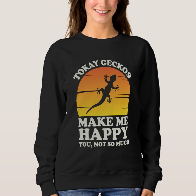 Tokay Geckos Make Me Happy Tokay Gecko Clothes Tok Sweatshirt (Front)