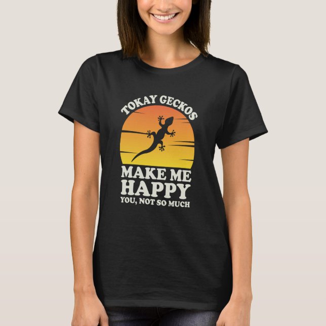 Tokay Geckos Make Me Happy Tokay Gecko Clothes Tok T-Shirt (Front)