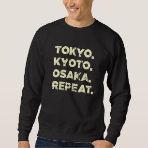 Tokyo Kyoto Osaka Repeat Japanese Souvenir Japan C Sweatshirt