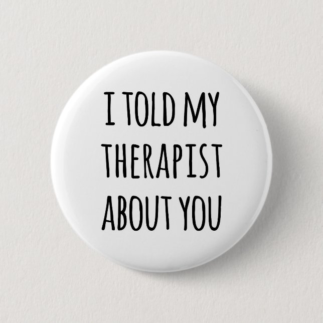 Told My Therapist Funny Quote 6 Cm Round Badge (Front)