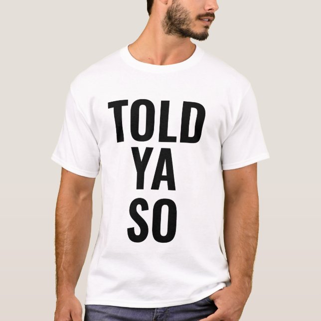 TOLD YA SO T-Shirt (Front)