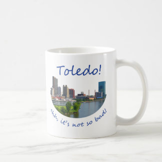 Toledo! Ehh, it's not so bad Coffee Mug
