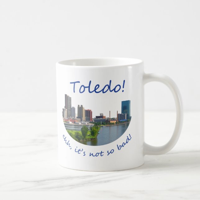 Toledo! Ehh, it's not so bad Coffee Mug (Right)