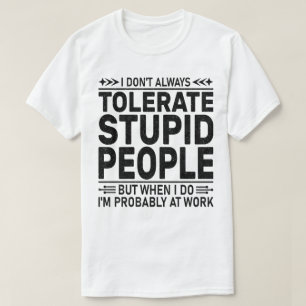 Tolerate Stupid People Sarcasm Lovers Cool Worker T-Shirt