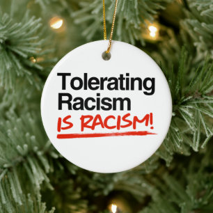 Tolerating racism is racism ceramic ornament