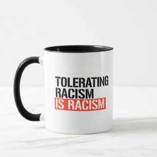 Tolerating racism is racism mug