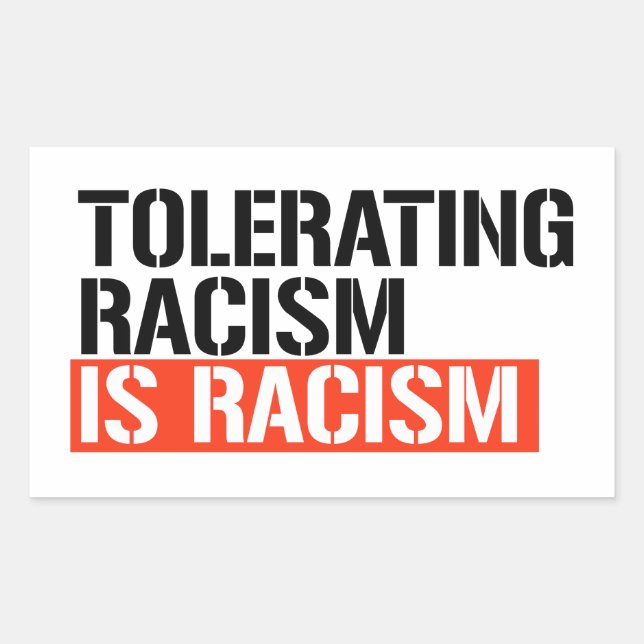 Tolerating racism is racism rectangular sticker (Front)