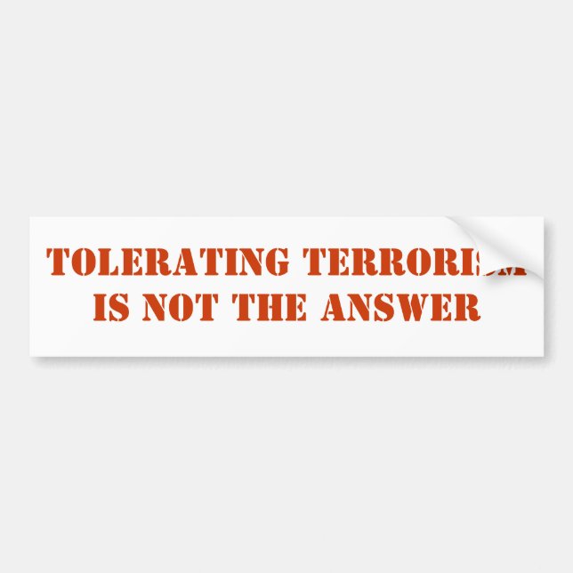 Tolerating Terrorism is not the answer Bumper Sticker (Front)