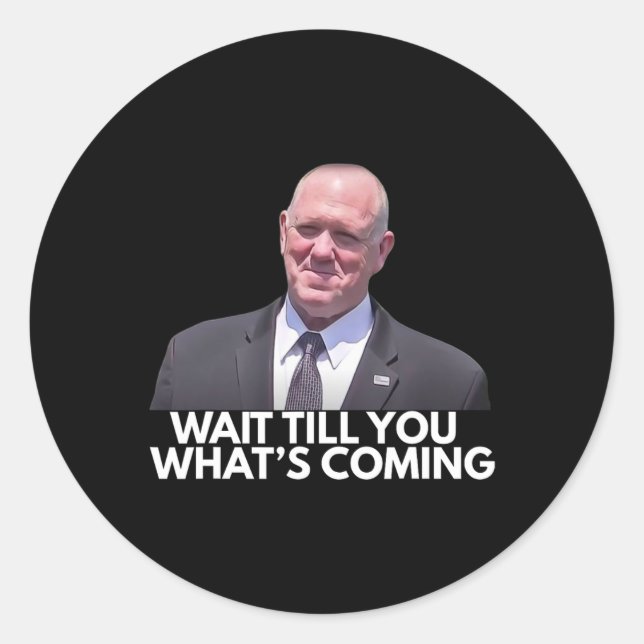 Tom Homan Border Czar Wait Till You See What's Com Classic Round Sticker (Front)