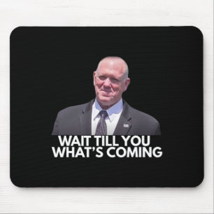 Tom Homan Border Czar Wait Till You See What's Com Mouse Pad
