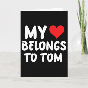 Tom - My Heart Belongs To Tom - Love Card