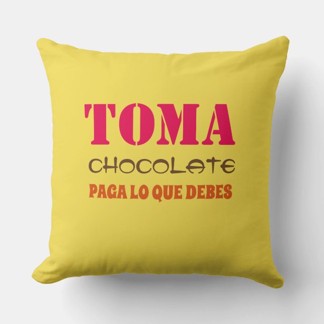 Toma chocolate PAGA LO QUE DEBES Cushion (Front)