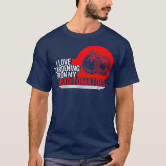 Tomato I Love Gardening From My Head Tomatoes Farm T-Shirt