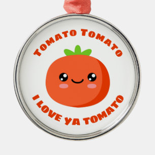 Tomato Tomato I love ya Tomato Metal Ornament