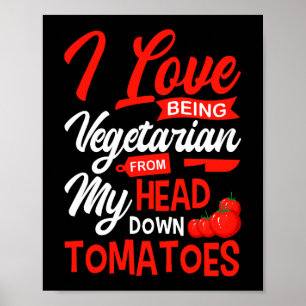 Tomatoes Vegetable Vegans Gardeners I Love Being V Poster