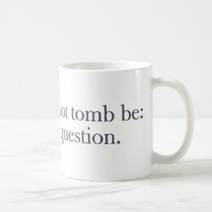 Tomb Be Or Not Tomb Be Coffee Mug