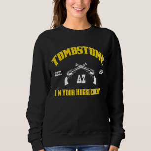 Tombstone Az Est 1879 I M Your Huckleberry Sweatshirt