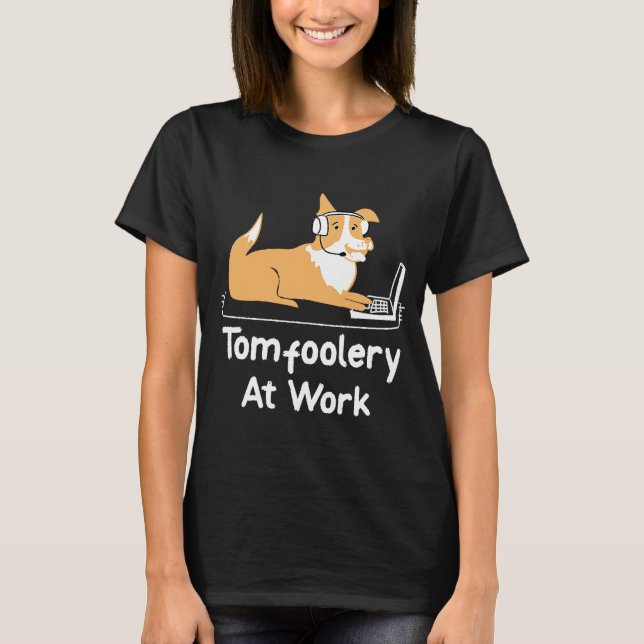 Tomfoolery at Work  Dog Working on Laptop T-Shirt (Front)