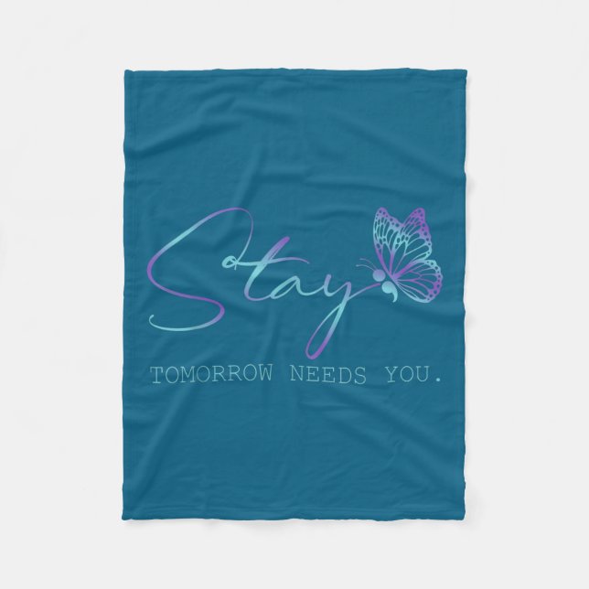 Tommorow Needs You Stay Suicide Prevention Awarene Fleece Blanket (Front)