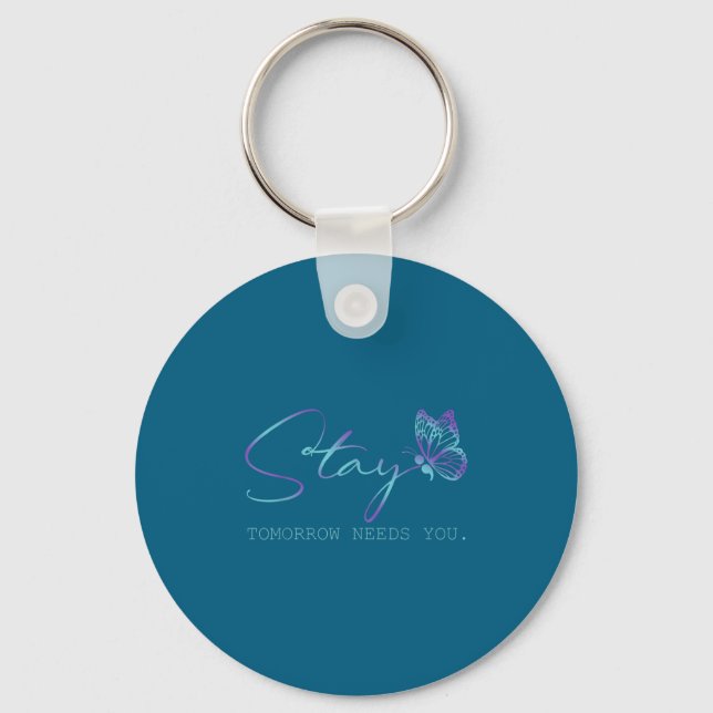 Tommorow Needs You Stay Suicide Prevention Awarene Key Ring (Front)