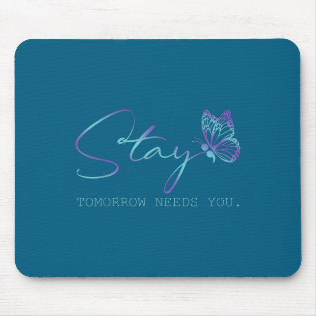 Tommorow Needs You Stay Suicide Prevention Awarene Mouse Pad (Front)