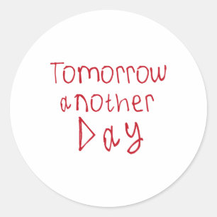 Tomorrow Another Day Sticker1 Classic Round Sticker