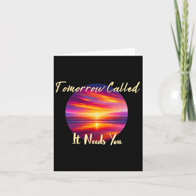 Tomorrow Called It Needs You Inspiration In Sunset Card (Front)