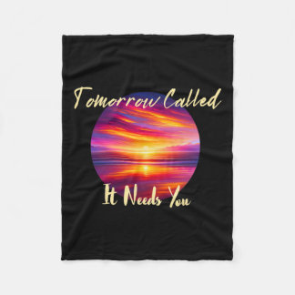 Tomorrow Called It Needs You Inspiration In Sunset Fleece Blanket