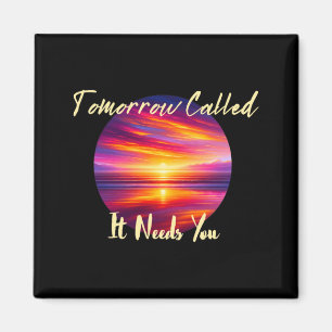 Tomorrow Called Needs Inspiration In Sunsets Magnet