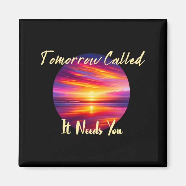 Tomorrow Called Needs Inspiration In Sunsets Magnet (Front)
