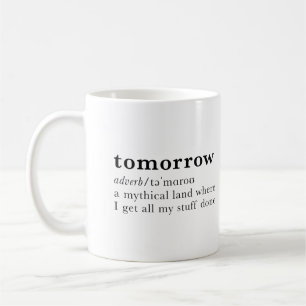 Tomorrow. Funny dictionary entry. Coffee Mug