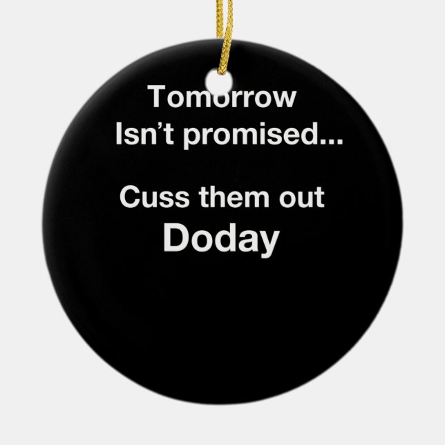 Tomorrow Isn't Promised.. Ceramic Ornament (Front)
