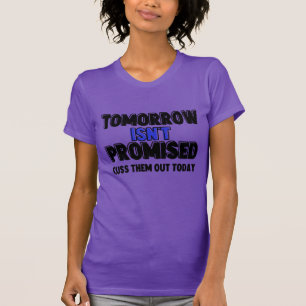 Tomorrow Isn't Promised Cuss Them Out Today T-Shirt