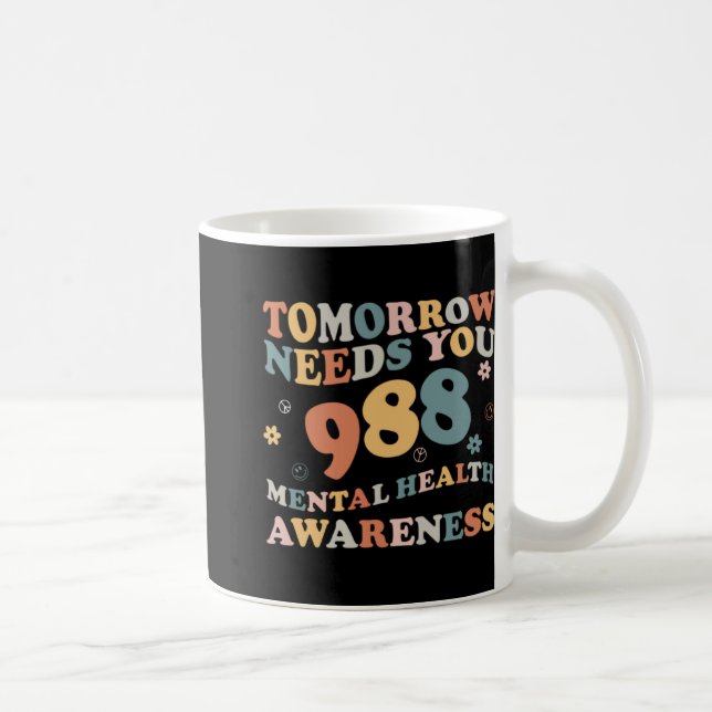 Tomorrow Needs You 988 Mental Health Awareness Gro Coffee Mug (Right)