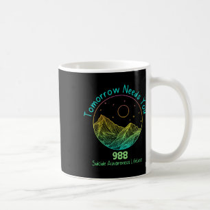 Tomorrow Needs You 988 Suicide Prevention Awarenes Coffee Mug