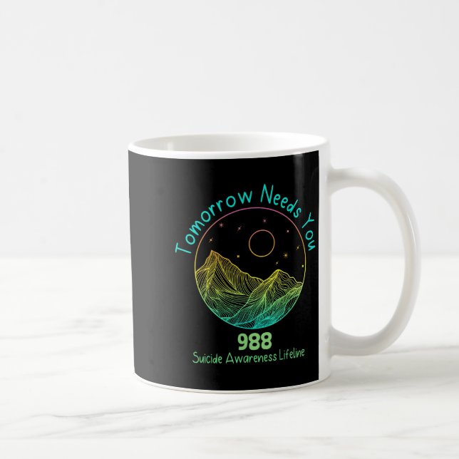 Tomorrow Needs You 988 Suicide Prevention Awarenes Coffee Mug (Right)