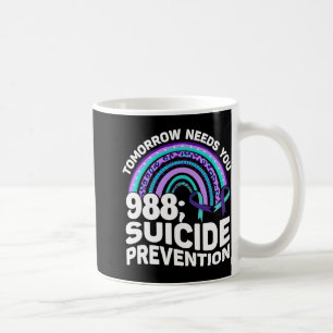 Tomorrow Needs You 988 Suicide Prevention Awarenes Coffee Mug