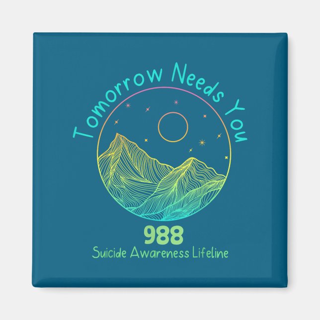Tomorrow Needs You 988 Suicide Prevention Awarenes Magnet (Front)