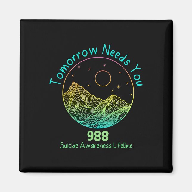 Tomorrow Needs You 988 Suicide Prevention Awarenes Magnet (Front)