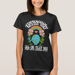Tomorrow Needs You 988 Suicide Prevention Awarenes T-Shirt