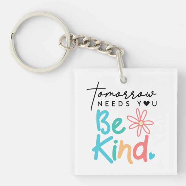 Tomorrow needs you Be Kind  Key Ring (Front)