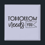 "Tomorrow Needs You" Boho Inspirational Quote Magnet<br><div class="desc">Let this powerful black and white quote magnet serve as a daily reminder of your worth and strength. Featuring elegant handwritten script in a minimalist boho style, it delivers a heartfelt message that tomorrow truly needs you. Perfect for displaying on fridges, lockers, or office boards, it makes a thoughtful gift...</div>