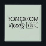 "Tomorrow Needs You" Boho Inspirational Quote Magnet<br><div class="desc">Let this powerful black and white quote magnet serve as a daily reminder of your worth and strength. Featuring elegant handwritten script in a minimalist boho style, it delivers a heartfelt message that tomorrow truly needs you. Perfect for displaying on fridges, lockers, or office boards, it makes a thoughtful gift...</div>