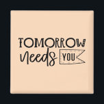 "Tomorrow Needs You" Boho Inspirational Quote Magnet<br><div class="desc">Let this powerful black and white quote magnet serve as a daily reminder of your worth and strength. Featuring elegant handwritten script in a minimalist boho style, it delivers a heartfelt message that tomorrow truly needs you. Perfect for displaying on fridges, lockers, or office boards, it makes a thoughtful gift...</div>