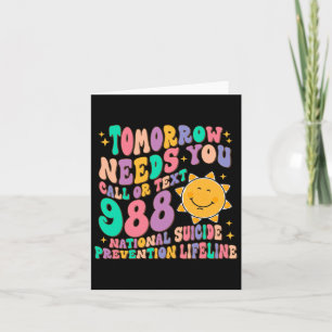Tomorrow Needs You Call Text 988 National Suicide Card