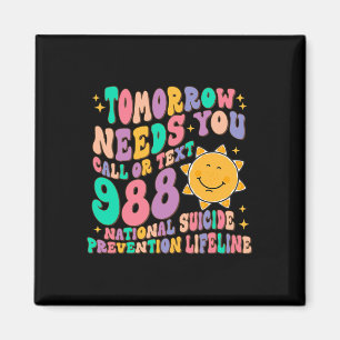 Tomorrow Needs You Call Text 988 National Suicide  Magnet