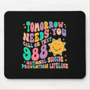 Tomorrow Needs You Call Text 988 National Suicide Mouse Pad