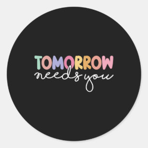 Tomorrow Needs You Cool Quote Mental Health Saying Classic Round Sticker