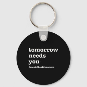 Tomorrow Needs You - Mental Health Awareness  Key Ring