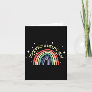 Tomorrow Needs You Mental Health Awareness Support Card